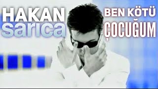 Hakan Sarıca  Ben Kötü Çocuğum [upl. by Harad]