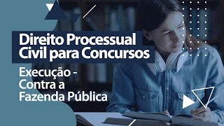 Direito Processual Civil  Execução Contra a Fazenda Pública [upl. by Otnas]