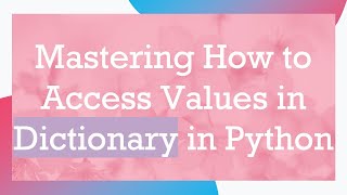 Mastering How to Access Values in Dictionary in Python [upl. by Hsan415]