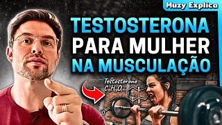 TESTOSTERONA para MUSCULAÇÃO FEMININA  Muzy Explica [upl. by Ola884]