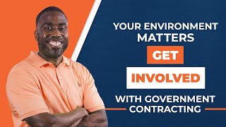 Your Environment Matters  Get Involved With Government Contracting [upl. by Adiene261]