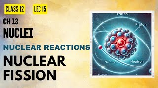 Lect 15 Nuclei Nuclear Fission Part 01 [upl. by Nnylimaj]