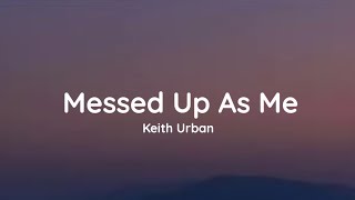 Keith Urban  Messed Up As Me lyrics [upl. by Nnave]