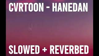 CVRTOON  Hanedan Slowed  Reverbed [upl. by Ardnaek]