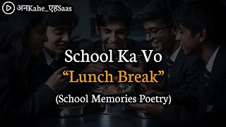 School Lunch Break Poetry  School Days Memories  Anuj Verma [upl. by Rramo]