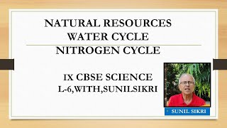 NATURAL RESOURCES IX CBSE SCIENCE BIOGEOCHEMICAL CYCLES  WATER CYCLE  NITROGEN CYCLE SUNILSIKRI [upl. by Ludwigg]