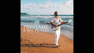 PRESTAME A MI PADRE COVER IRAM PALAFOX DAR [upl. by Bashemeth]