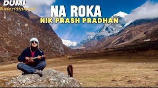 Na Roka  Nik Prash Pradhan Original Raw [upl. by Leitnahs]