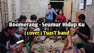 Boomerang  Seumur Hidup ku  cover TuasT band [upl. by Vowel966]