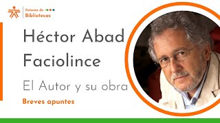 Héctor Abad Faciolince El autor y su obra Breves apuntes [upl. by Yanad137]