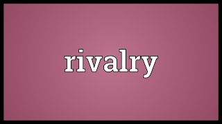 Rivalry Meaning [upl. by Eiryt]