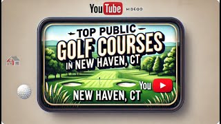 Top Public Golf Courses in NEW HAVEN CT [upl. by Ade]