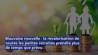 Mauvaise nouvelle la revalorisation de toutes les petites retraites prendra plus de temps que prévu [upl. by Adyan]