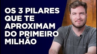 Os 3 Pilares que te Aproximam do PRIMEIRO MILHÃO  E que funcionaram pra mim [upl. by Tarfe]