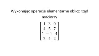 Rząd macierzy cz1 Wykonując operacje elementarne oblicz rząd macierzy [upl. by Deedahs]