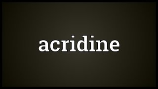 Acridine Meaning [upl. by Nirehs]