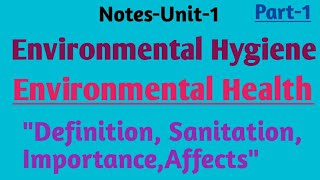 NotesEnvironmental Hygiene Environmental HealthquotDefinition Importance SanitationquotUnit1part1 [upl. by Pope292]