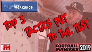 FM19  TOP 3 TACTICS From The Steam Workshop  Football Manager 2019 [upl. by Clotilde]