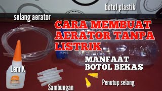 CARA MEMBUAT AERATOR TANPA LISTRIK  MANFAAT BOTOL BEKAS [upl. by Nahshunn]