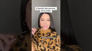 O SPOTIFY NÃO ANUNCIA ELE HUMILHA [upl. by Otipaga]