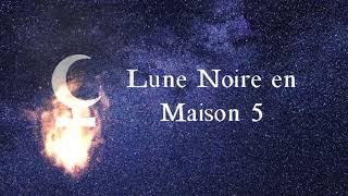 ⚸ Lune Noire  Lilith en Maison 5  Astrologie [upl. by Simmonds]