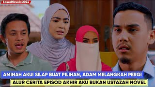 AKU BUKAN USTAZAH Alur Cerita Versi Novel Bhg 1  Happy Ending Aminah dan Adam Bahagia [upl. by Glennon]