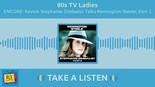 ENCORE Revisit Stephanie Zimbalist Talks Remington Steele Part 2  80s TV Ladies [upl. by Nert426]