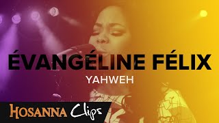 Yahweh  Hosanna clips  Évangéline Félix [upl. by Kelam]