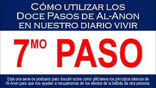 Paso 7  Cómo utilizar los Doce Pasos de AlAnon en nuestro diario vivir [upl. by Keven]