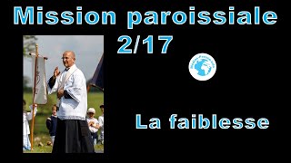 Mission paroissiale N°2 la faiblesse [upl. by Abra]