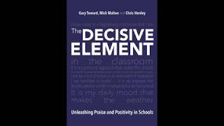 THE DECISIVE ELEMENT Unleasing Praise and Positivity in Schools [upl. by Eirod145]