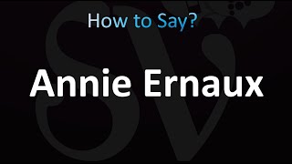 How to Pronounce Annie Ernaux [upl. by Yehudi]