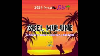 Skel MuluneMangi lo LaeYapnoksy ft Dehdeh x Messy Kay amp King Swega2024🇵🇬🎵🎶🌴 [upl. by Roxana]