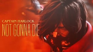 ► Captain Harlock  Not Gonna Die [upl. by Areehs940]