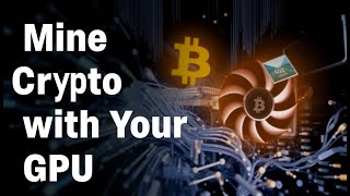 How to Mine Crypto with Your GPU Is It Profitable [upl. by Cherice]