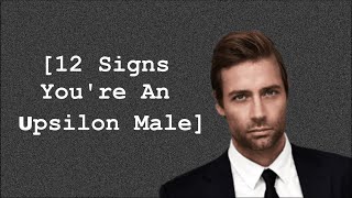 12 Signs Youre An Upsilon Male RAREST TYPE [upl. by Atinnek135]