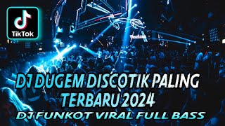 DJ DUGEM DISCOTIK PALING TERBARU 2024 ⁉️ Dj Funkot Terbaru Full Bass ‼️ REMIX DJ VIRAL KENCANG ABIS [upl. by Siduhey]