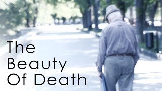 The Beauty Of Death  How To Think About Your Mortality [upl. by Ainad]