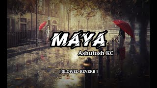 Maya  Eklai Basera Muskuraunu Ho Maya  Ashutosh KC  Slowed  Reverb [upl. by Ymot]