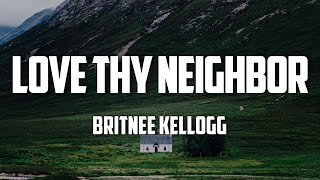 Britnee Kellogg  Love Thy Neighbor Lyrics [upl. by Sharos307]