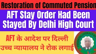 Restoration of Commuted PensionAFT Stay Order Had Been Stayed By Delhi High Courtआदेश को रोका [upl. by Irvine911]