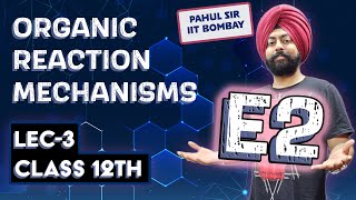 E2 Reaction  Reaction Mechanisms Lec3  Class 12th Organic Chem  Pahul Sir [upl. by Halas]