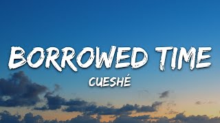 Cueshé  Borrowed Time Lyrics [upl. by Odnomar]