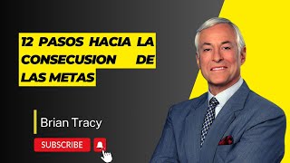 DOCE PASOS HACIA LA CONSECUSION DE LAS METAS por Brian Tracy [upl. by Rosdniw966]