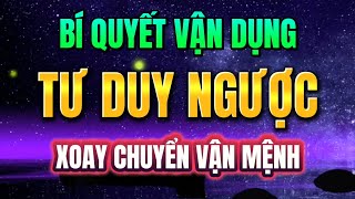 BÍ QUYẾT VẬN DỤNG TƯ DUY NGƯỢC ĐỂ XOAY CHUYỂN VẬN MỆNH  Mỗi Ngày Tiến Bộ 1 [upl. by Avir]