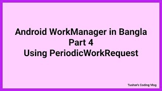 Android WorkManager Tutorial in Bangla Part 4  Using PeriodicWorkRequest [upl. by Kopple544]