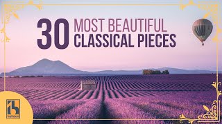 30 Most Beautiful Classical Music Pieces [upl. by Sheila]