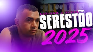 ADRIANO J ALVES SERESTÃO PRA TOMAR UMA 2025 [upl. by Illah]