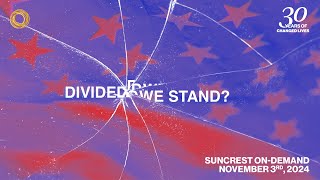 Divided We Stand  Suncrest OnDemand  November 3rd 2024 [upl. by Clarence]