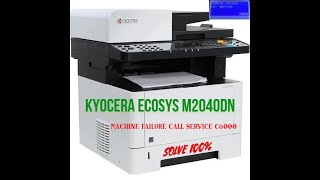 Kyocera ECOSYS M2040dn MACHINE FAILURE CALL SERVICE C6000 ERROR SOLVE [upl. by Lerrej550]